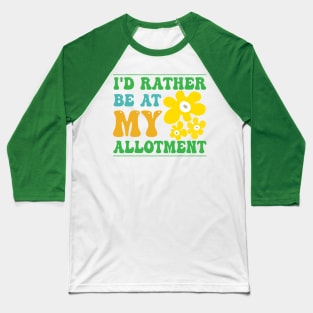 Rather Be At My Allotment Quote Baseball T-Shirt